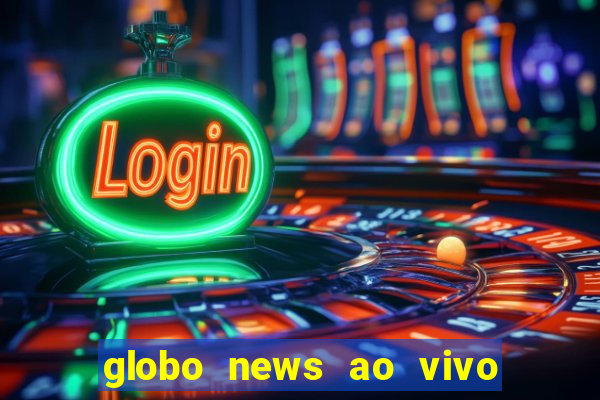 globo news ao vivo mega canais